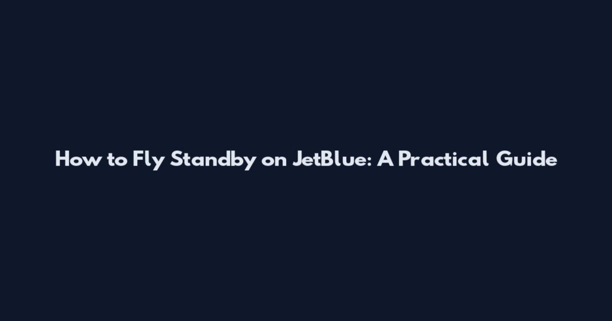 How to Fly Standby on JetBlue: A Practical Guide