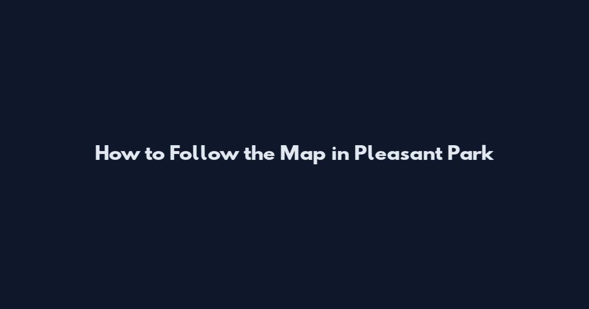 How to Follow the Map in Pleasant Park