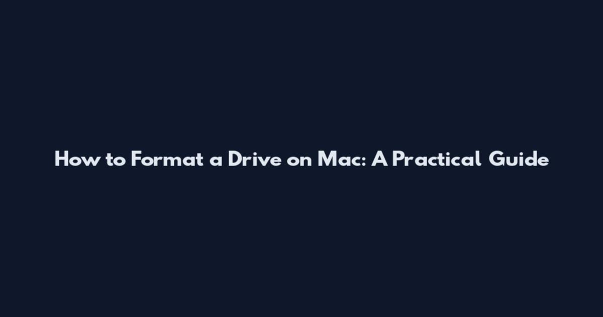 How to Format a Drive on Mac: A Practical Guide