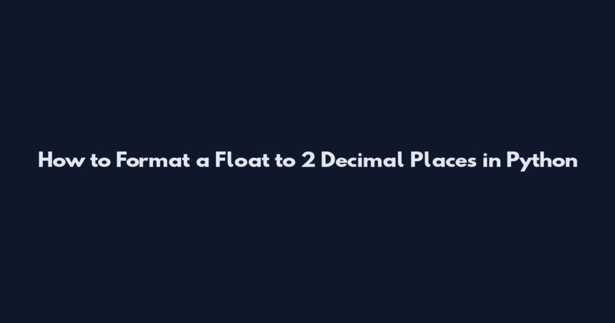 How to Format a Float to 2 Decimal Places in Python