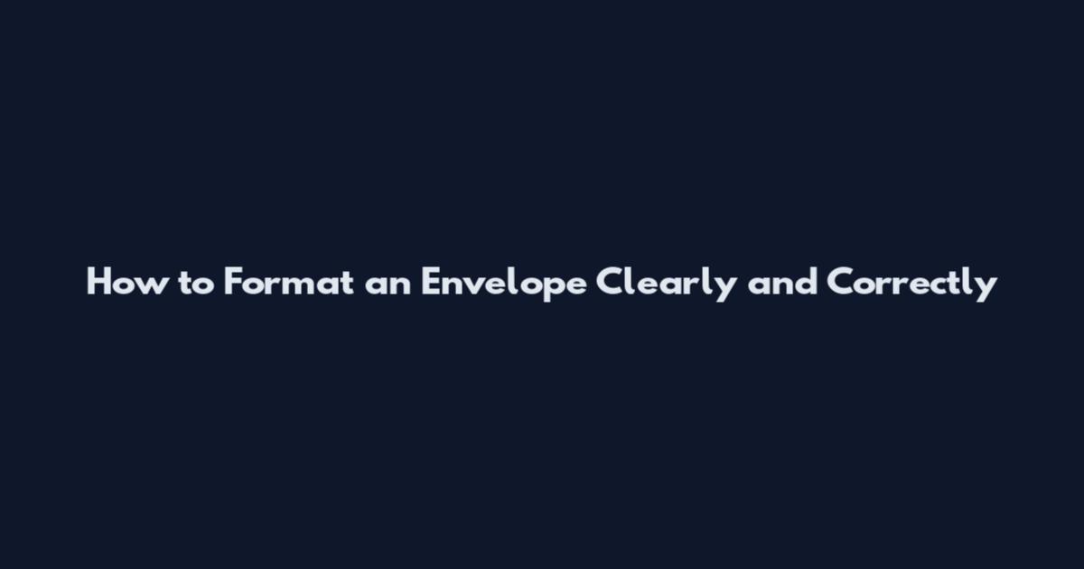 How to Format an Envelope Clearly and Correctly