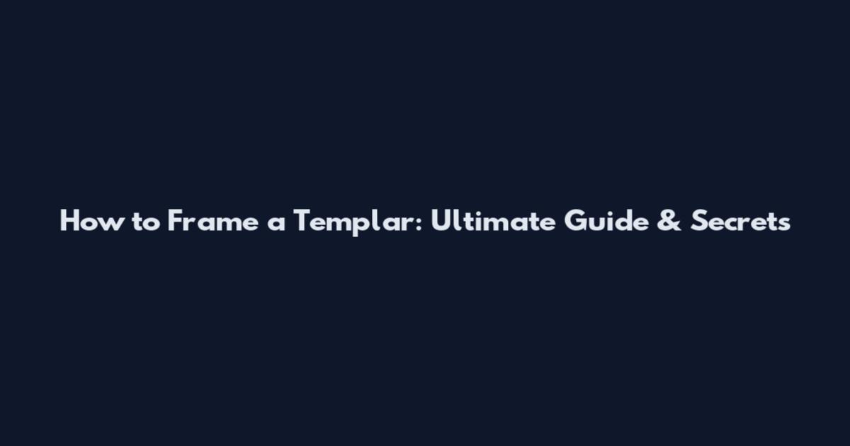 How to Frame a Templar: Ultimate Guide & Secrets