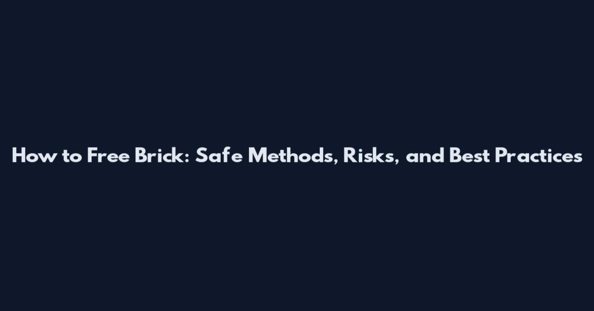 How to Free Brick: Safe Methods, Risks, and Best Practices