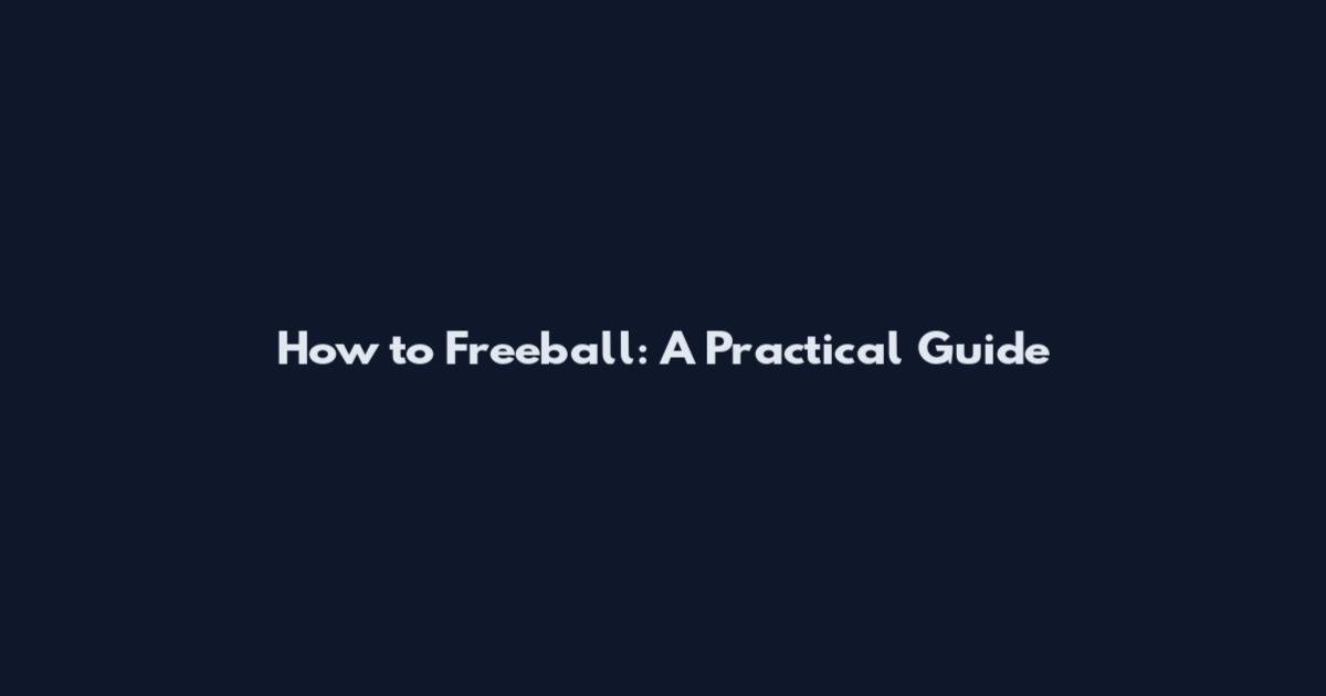 How to Freeball: A Practical Guide