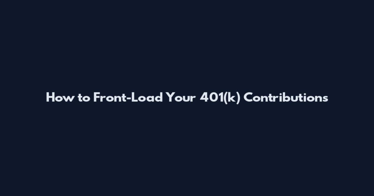 How to Front-Load Your 401(k) Contributions