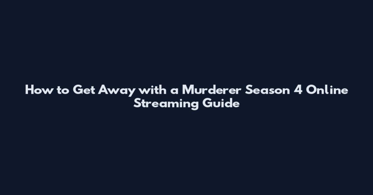 How to Get Away with a Murderer Season 4 Online Streaming Guide