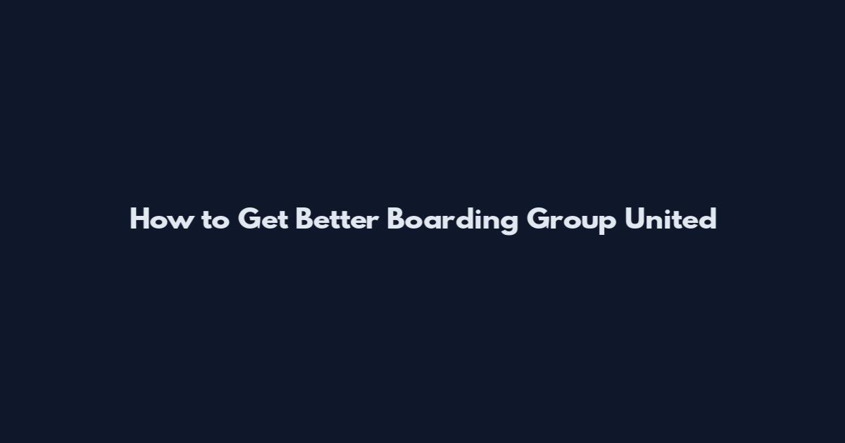 How to Get Better Boarding Group United