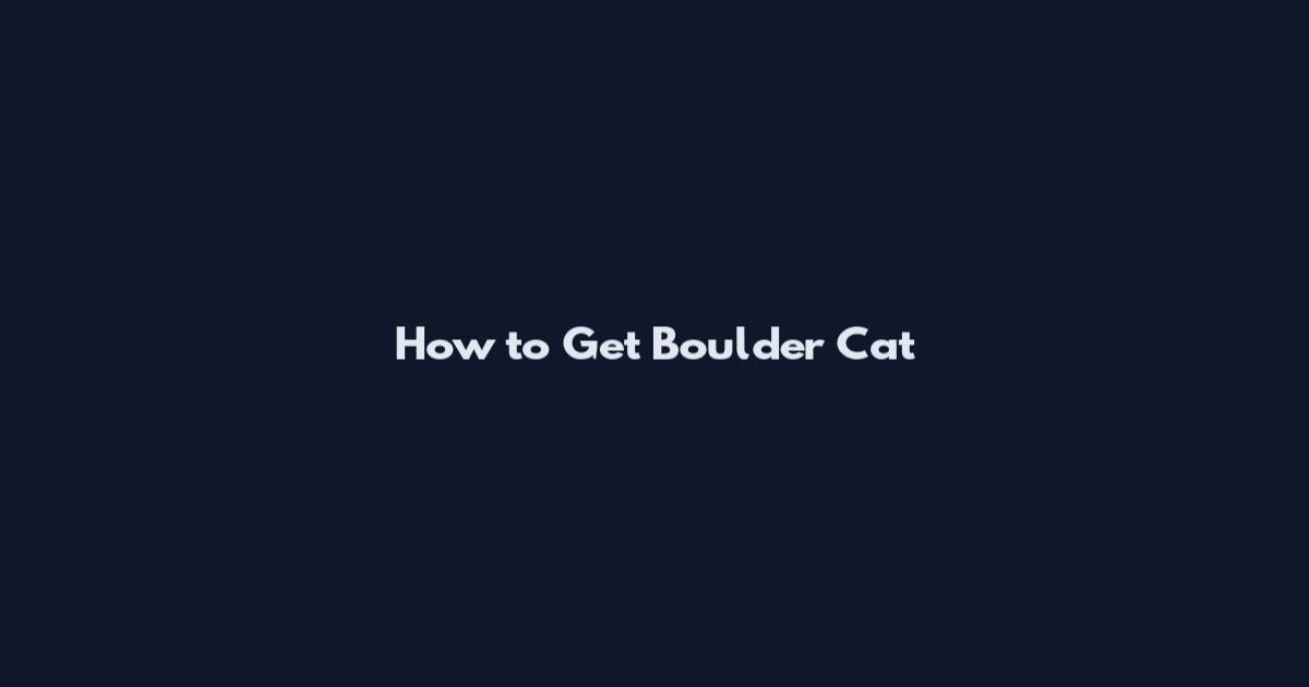 How to Get Boulder Cat