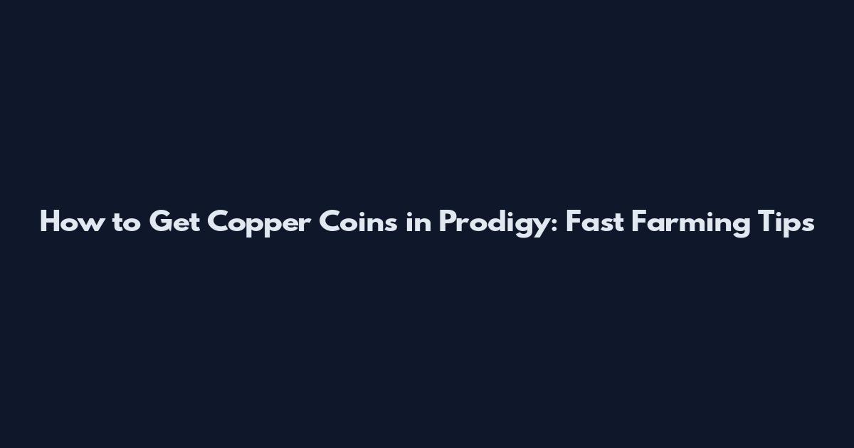How to Get Copper Coins in Prodigy: Fast Farming Tips