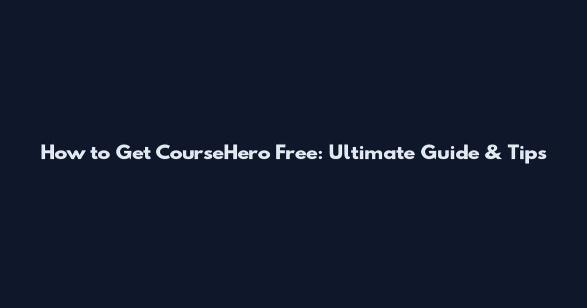 How to Get CourseHero Free: Ultimate Guide & Tips