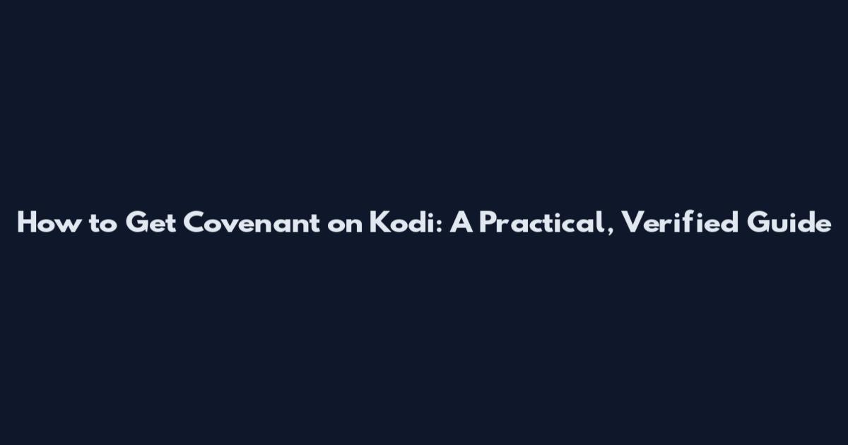 How to Get Covenant on Kodi: A Practical, Verified Guide