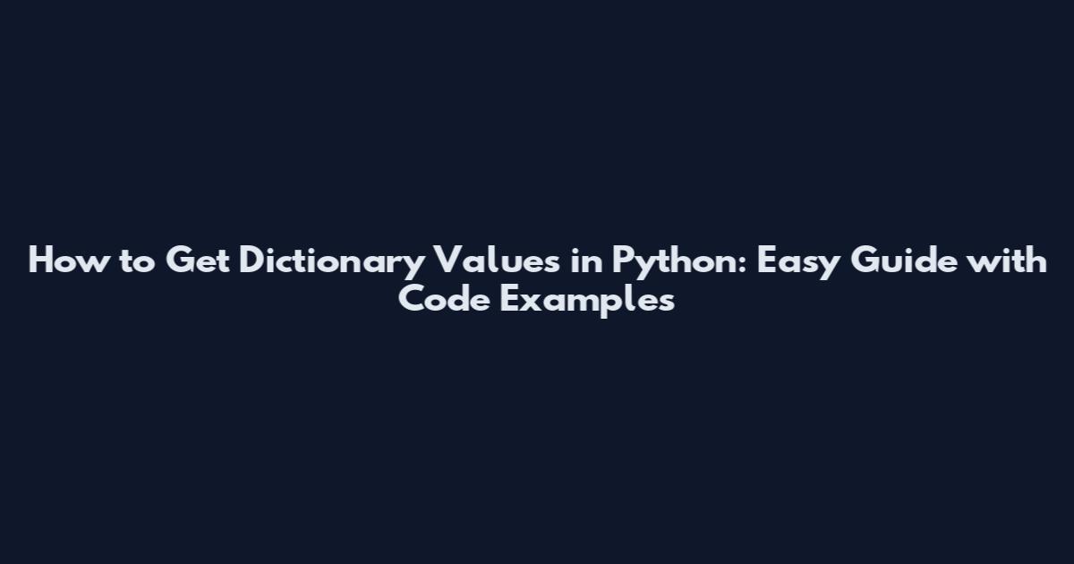 How to Get Dictionary Values in Python: Easy Guide with Code Examples