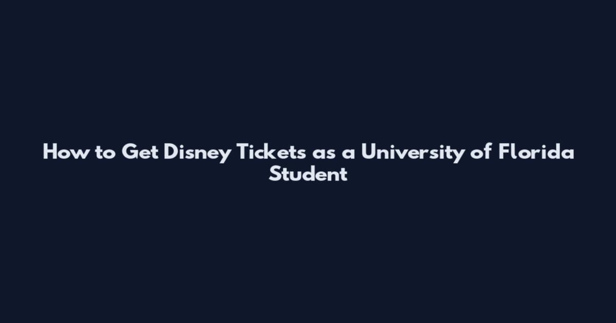 How to Get Disney Tickets as a University of Florida Student