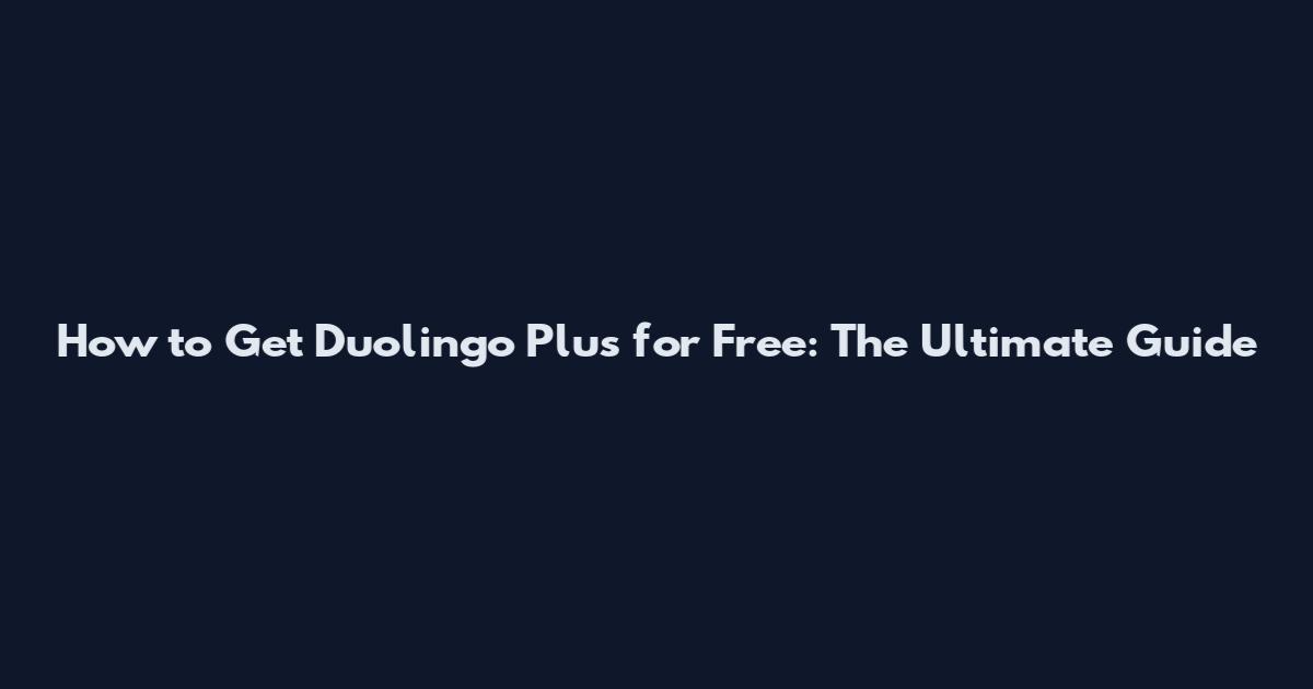 How to Get Duolingo Plus for Free: The Ultimate Guide