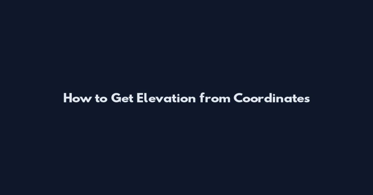 How to Get Elevation from Coordinates