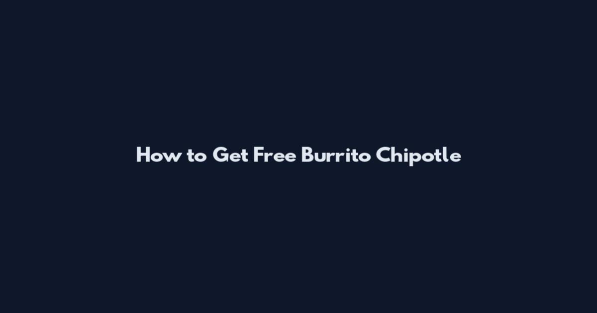 How to Get Free Burrito Chipotle