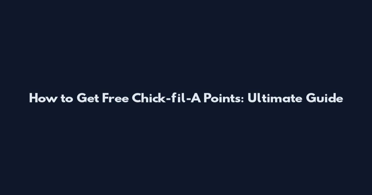 How to Get Free Chick-fil-A Points: Ultimate Guide