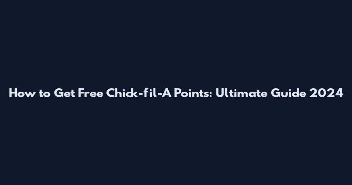 How to Get Free Chick-fil-A Points: Ultimate Guide 2024
