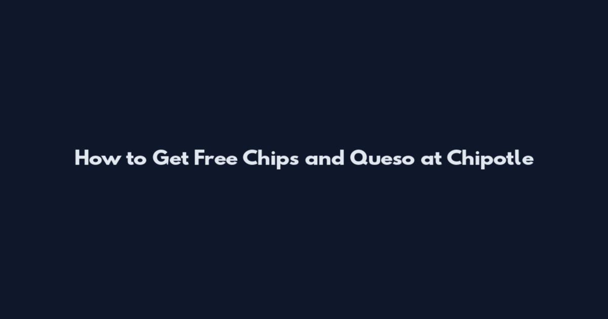 How to Get Free Chips and Queso at Chipotle
