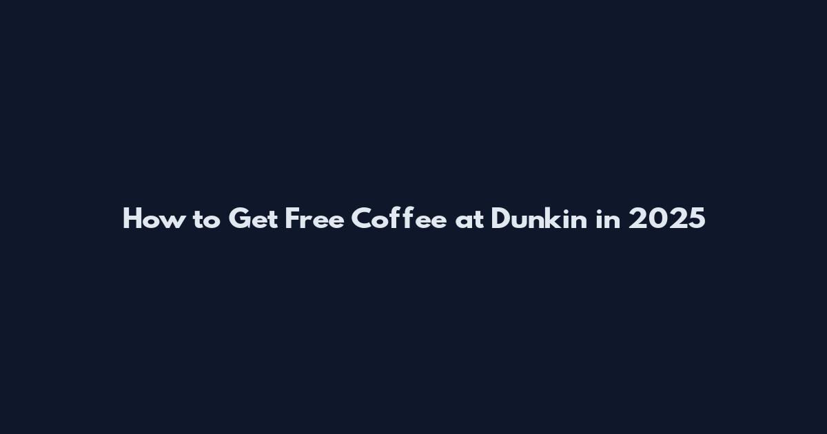 How to Get Free Coffee at Dunkin in 2025