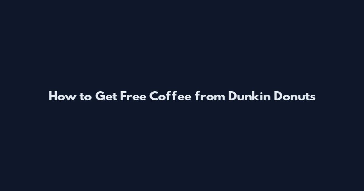 How to Get Free Coffee from Dunkin Donuts