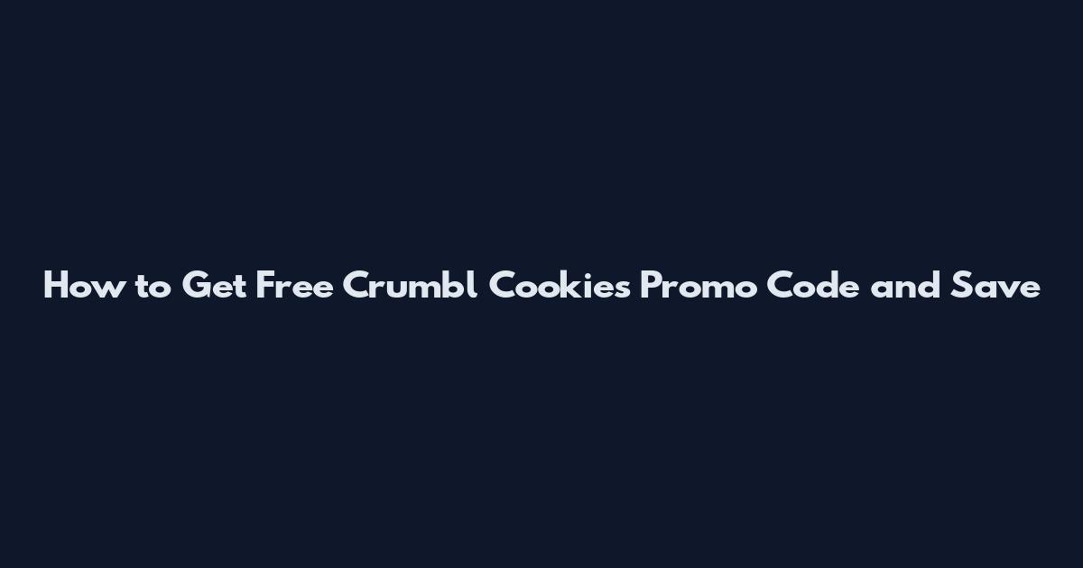 How to Get Free Crumbl Cookies Promo Code and Save