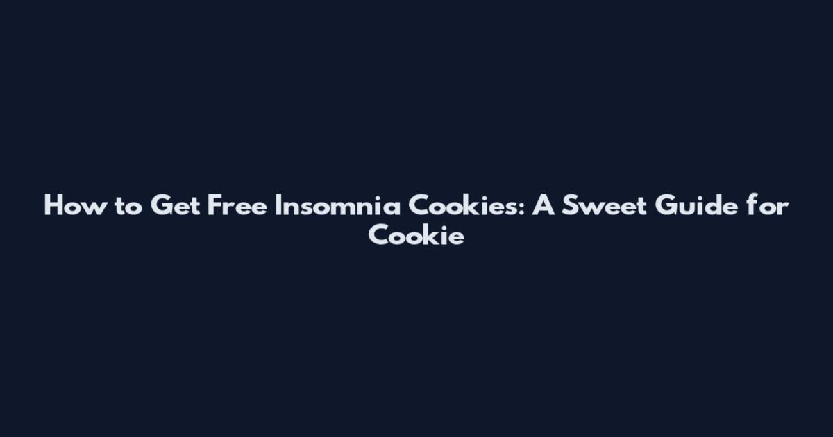 How to Get Free Insomnia Cookies: A Sweet Guide for Cookie