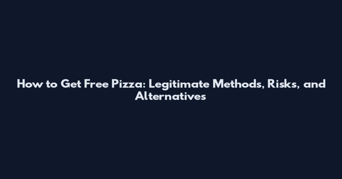 How to Get Free Pizza: Legitimate Methods, Risks, and Alternatives