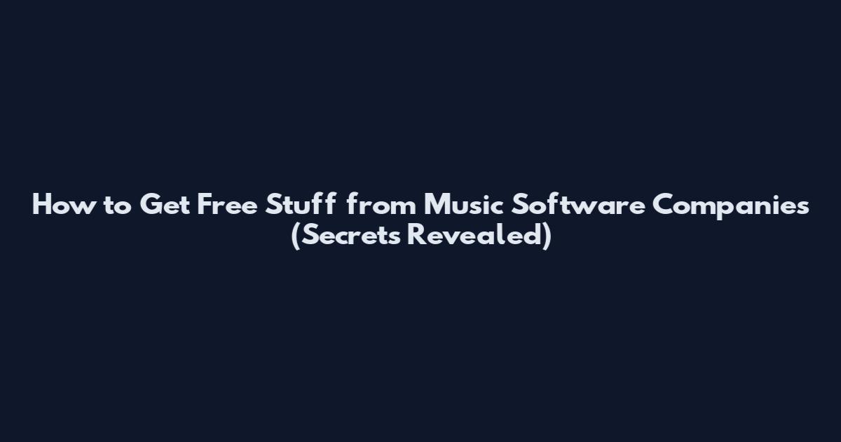 How to Get Free Stuff from Music Software Companies (Secrets Revealed)
