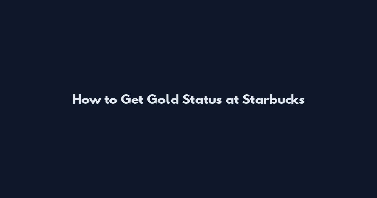 How to Get Gold Status at Starbucks