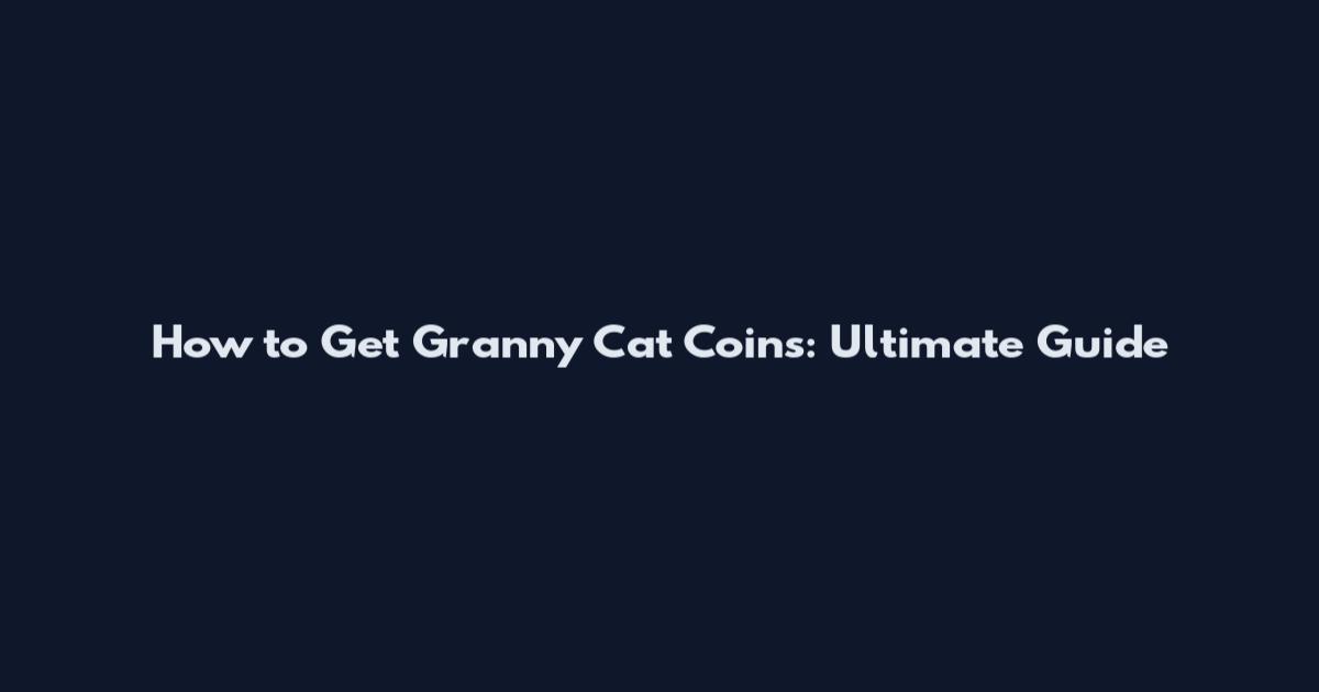 How to Get Granny Cat Coins: Ultimate Guide