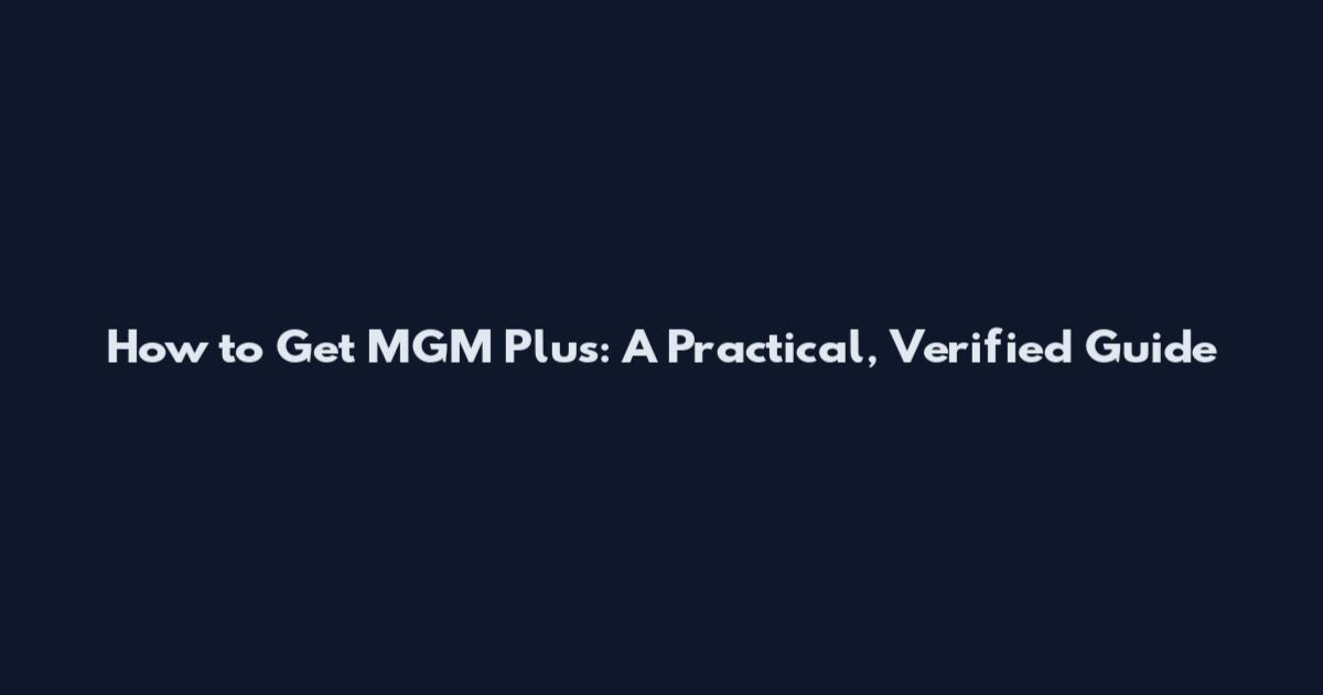 How to Get MGM Plus: A Practical, Verified Guide