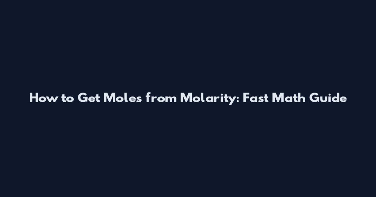 How to Get Moles from Molarity: Fast Math Guide