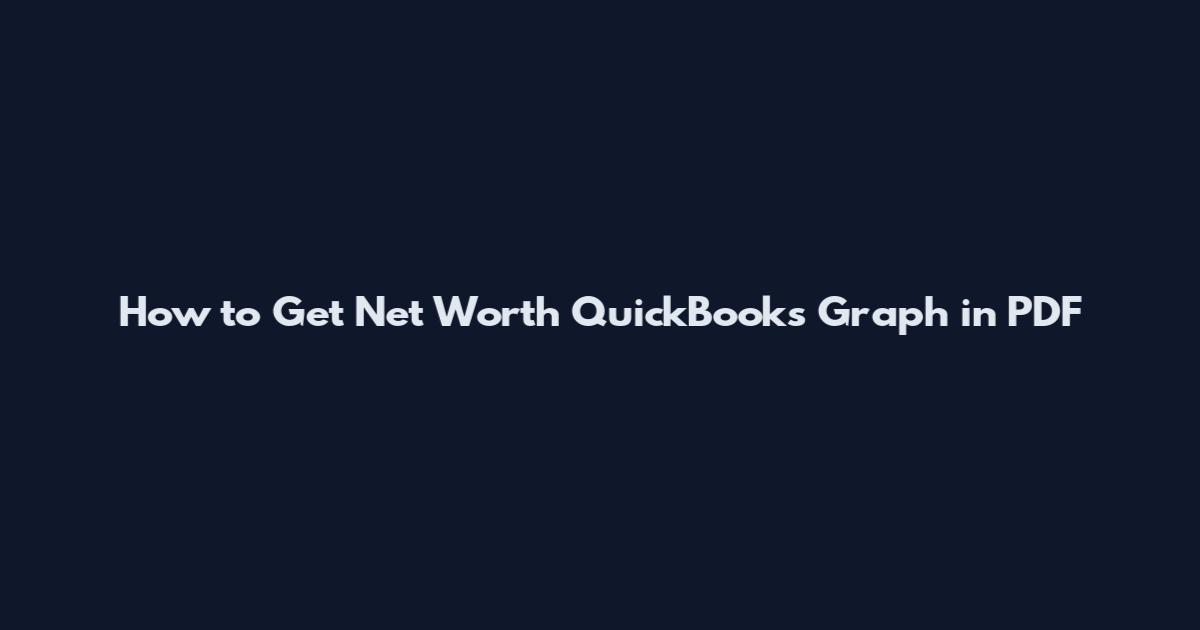 How to Get Net Worth QuickBooks Graph in PDF