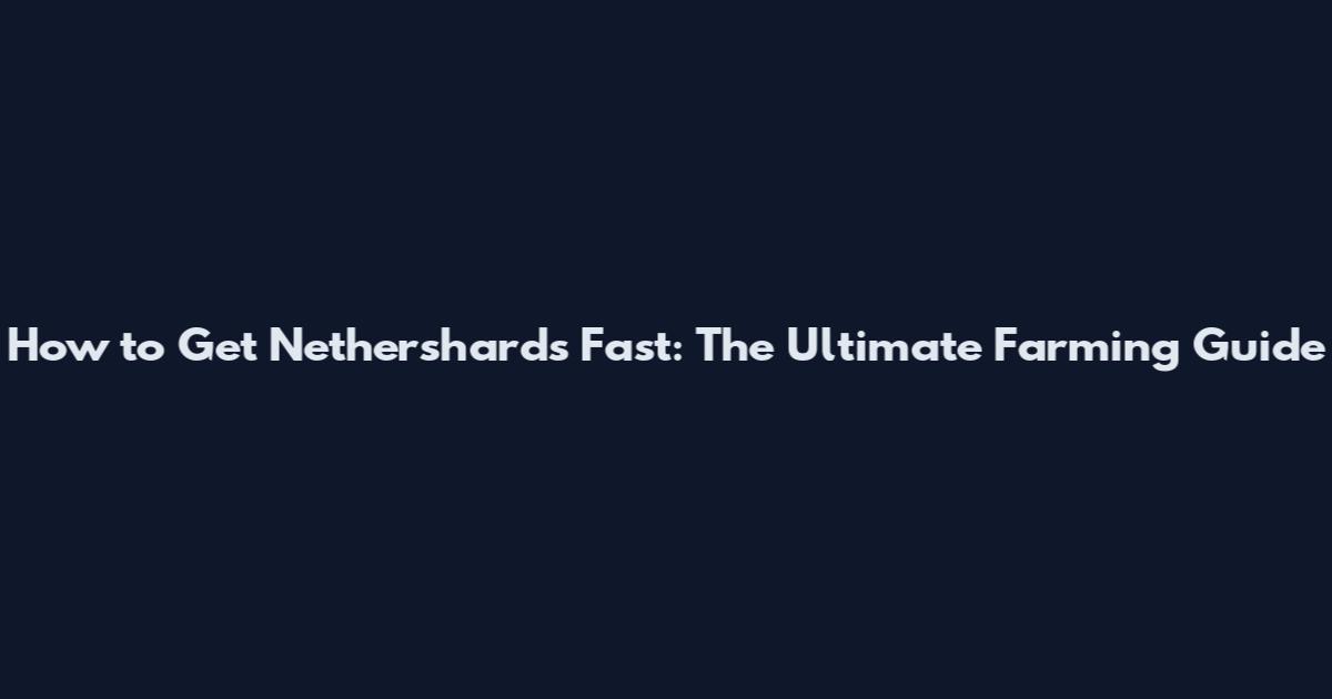 How to Get Nethershards Fast: The Ultimate Farming Guide
