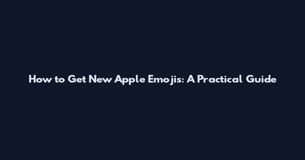 How to Get New Apple Emojis: A Practical Guide