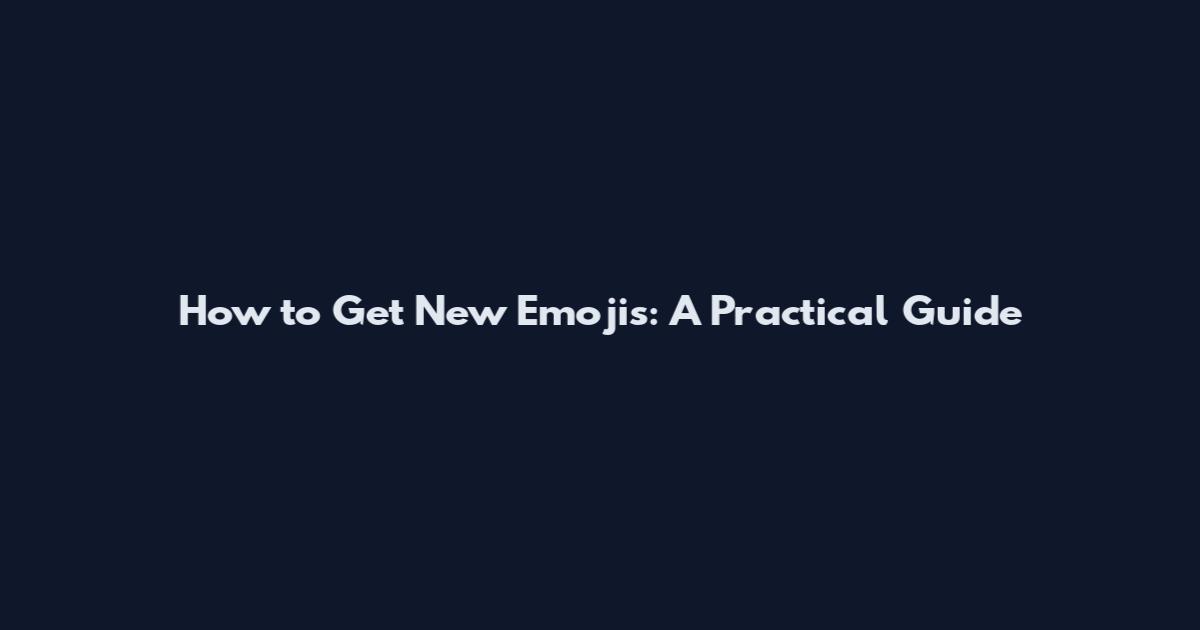 How to Get New Emojis: A Practical Guide