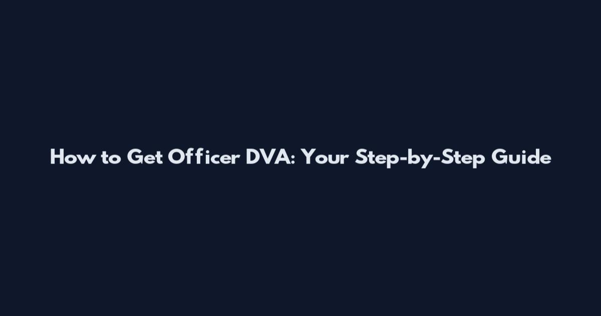 How to Get Officer DVA: Your Step-by-Step Guide