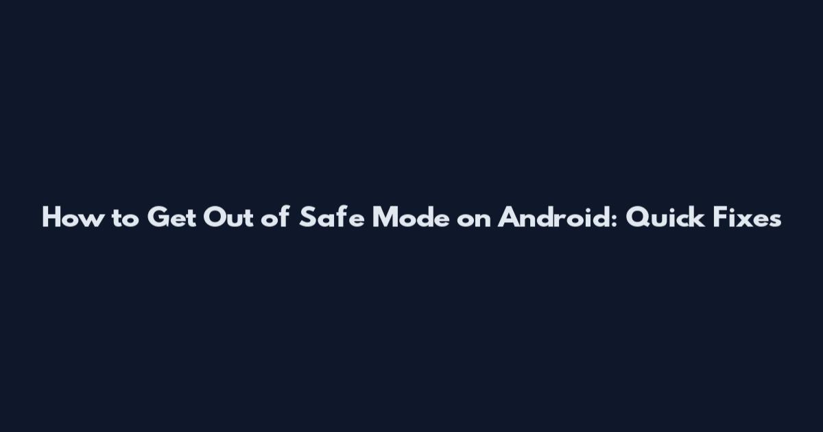 How to Get Out of Safe Mode on Android: Quick Fixes