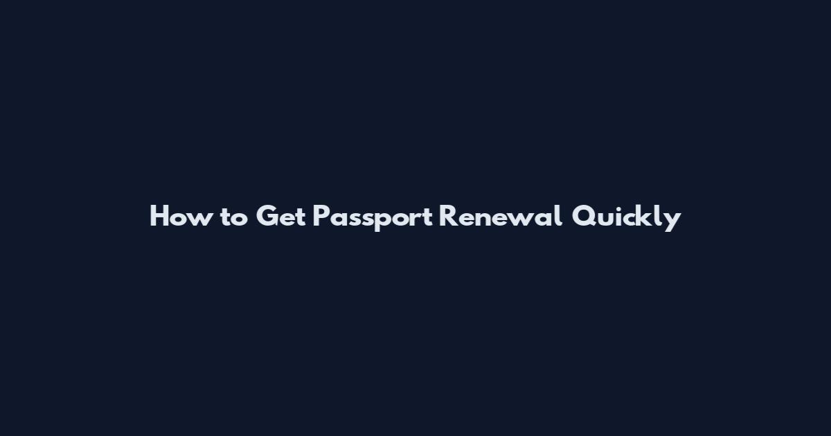 How to Get Passport Renewal Quickly