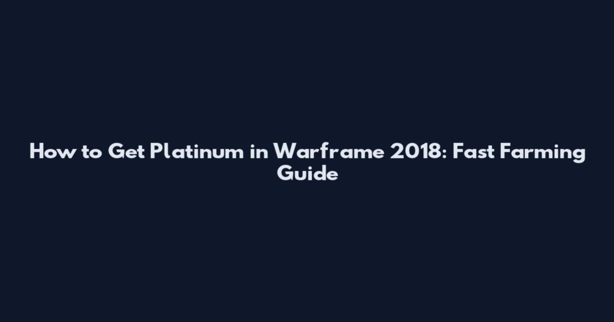 How to Get Platinum in Warframe 2018: Fast Farming Guide