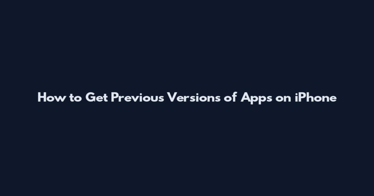 How to Get Previous Versions of Apps on iPhone