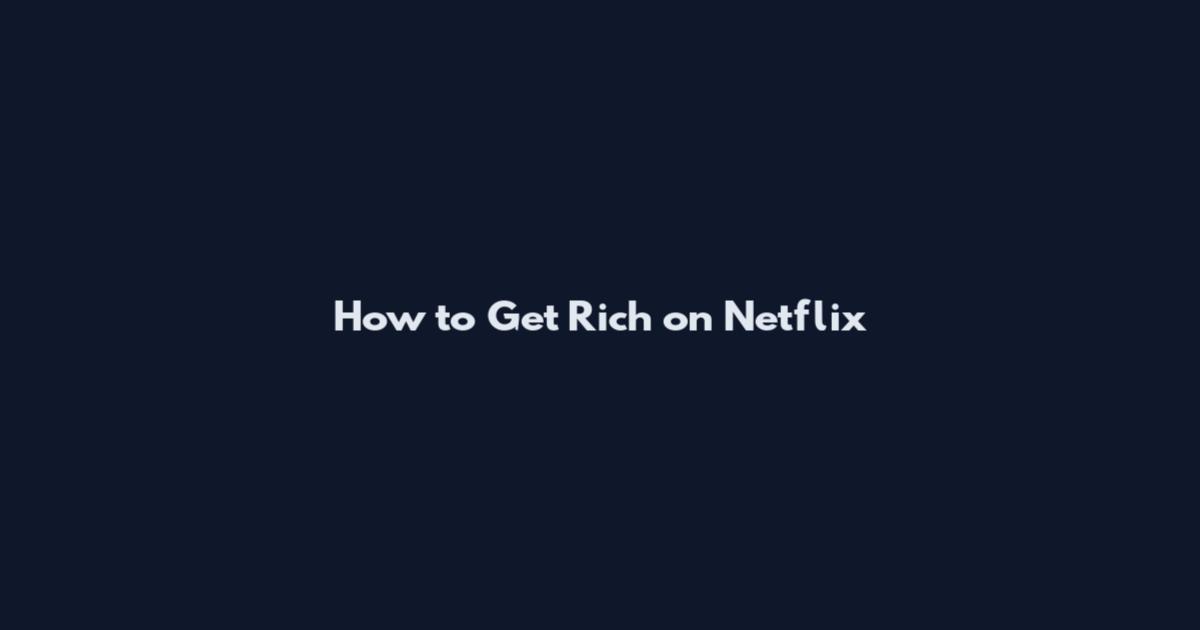 How to Get Rich on Netflix