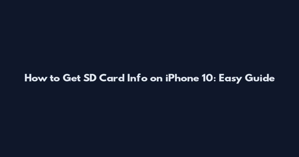 How to Get SD Card Info on iPhone 10: Easy Guide