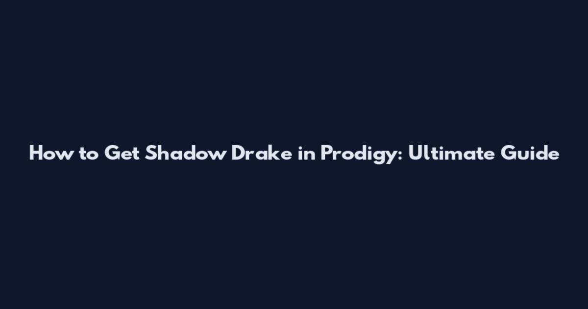 How to Get Shadow Drake in Prodigy: Ultimate Guide