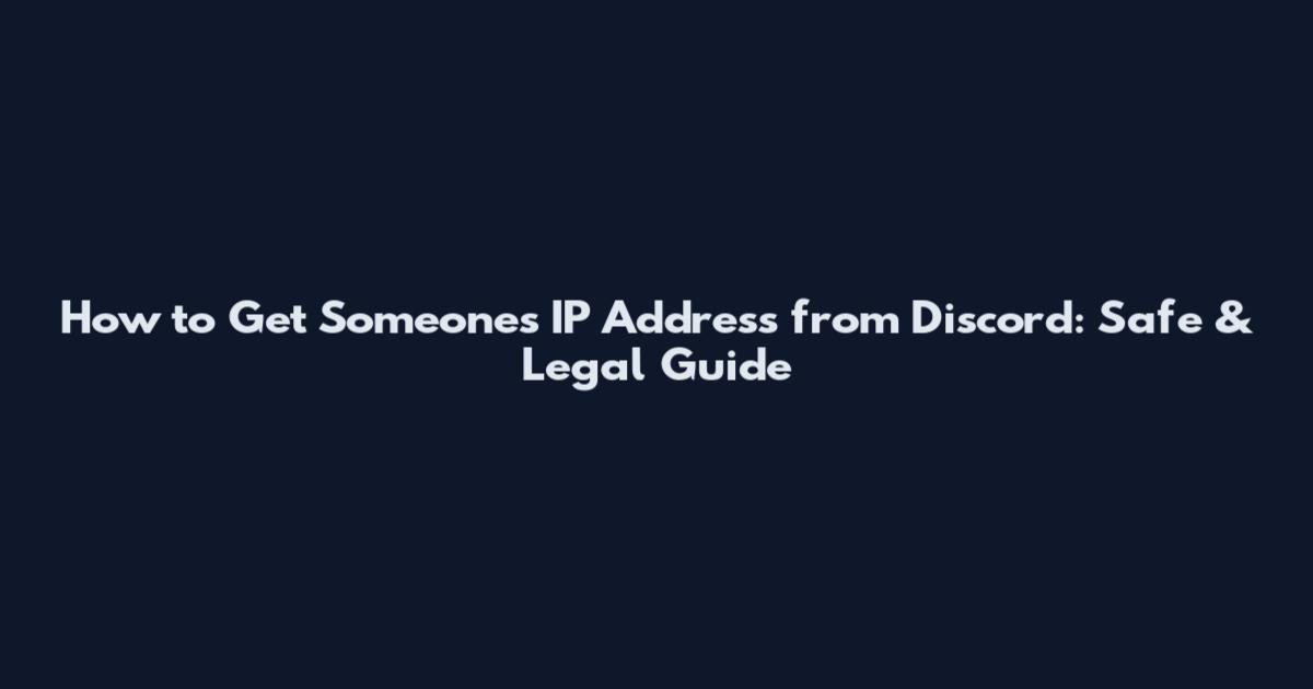 How to Get Someone's IP Address from Discord: Safe & Legal Guide