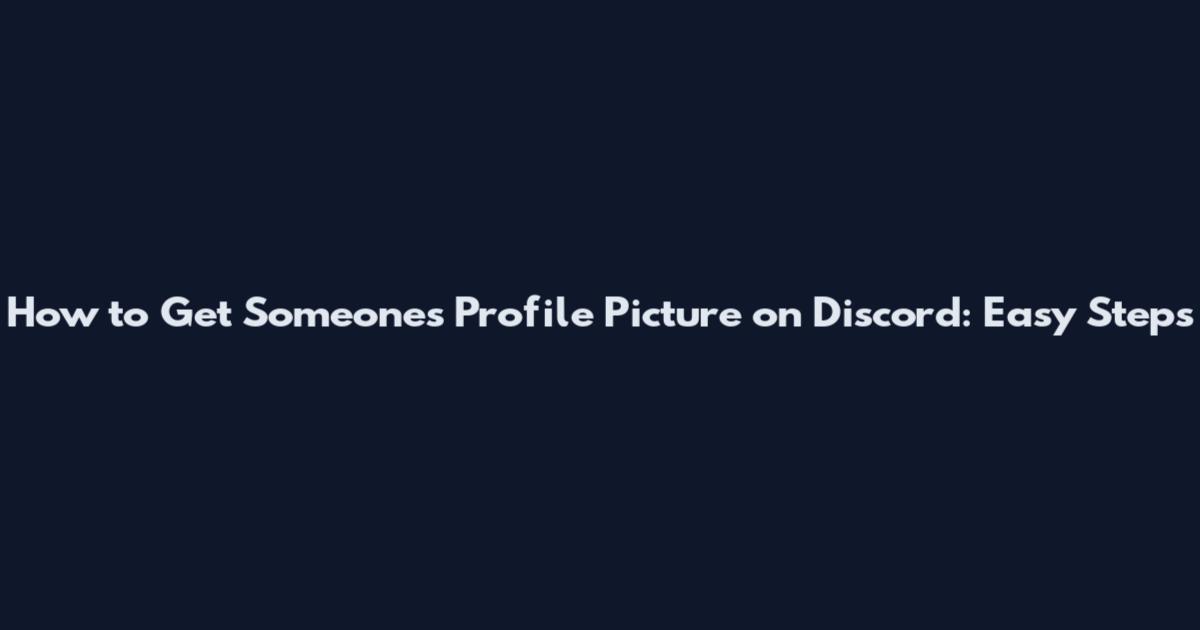How to Get Someone's Profile Picture on Discord: Easy Steps