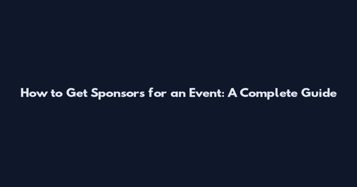How to Get Sponsors for an Event: A Complete Guide