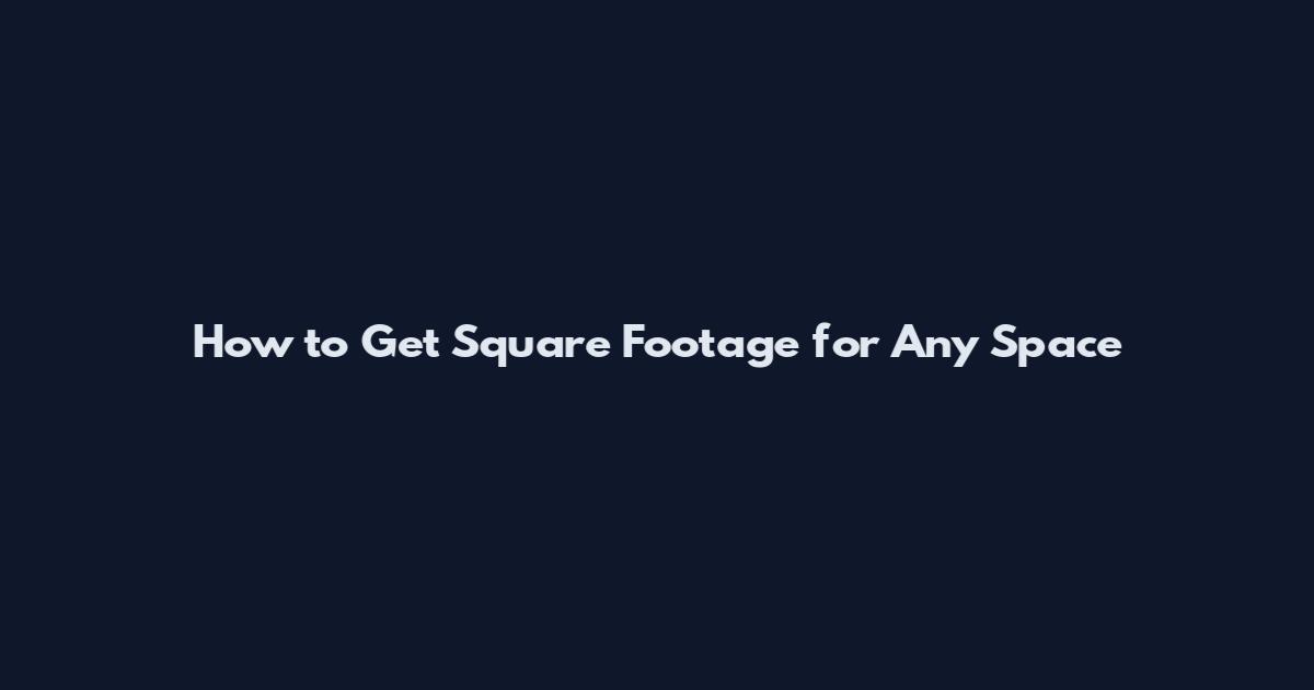 How to Get Square Footage for Any Space