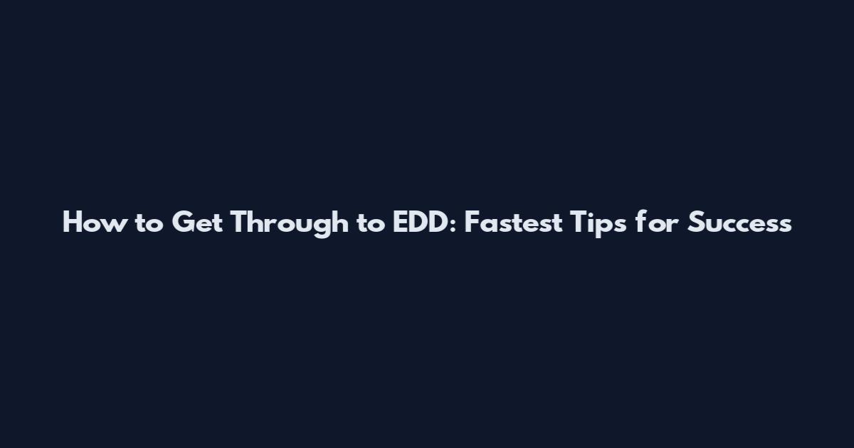How to Get Through to EDD: Fastest Tips for Success